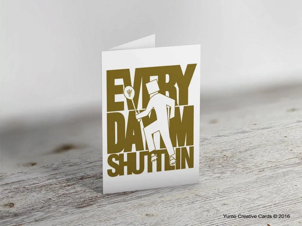 Badminton Greeting Card - 'EVERYDAY I'M SHUTTLIN'