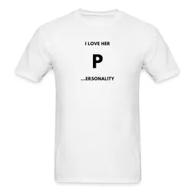 I Love Her P...ersonlity T-Shirt